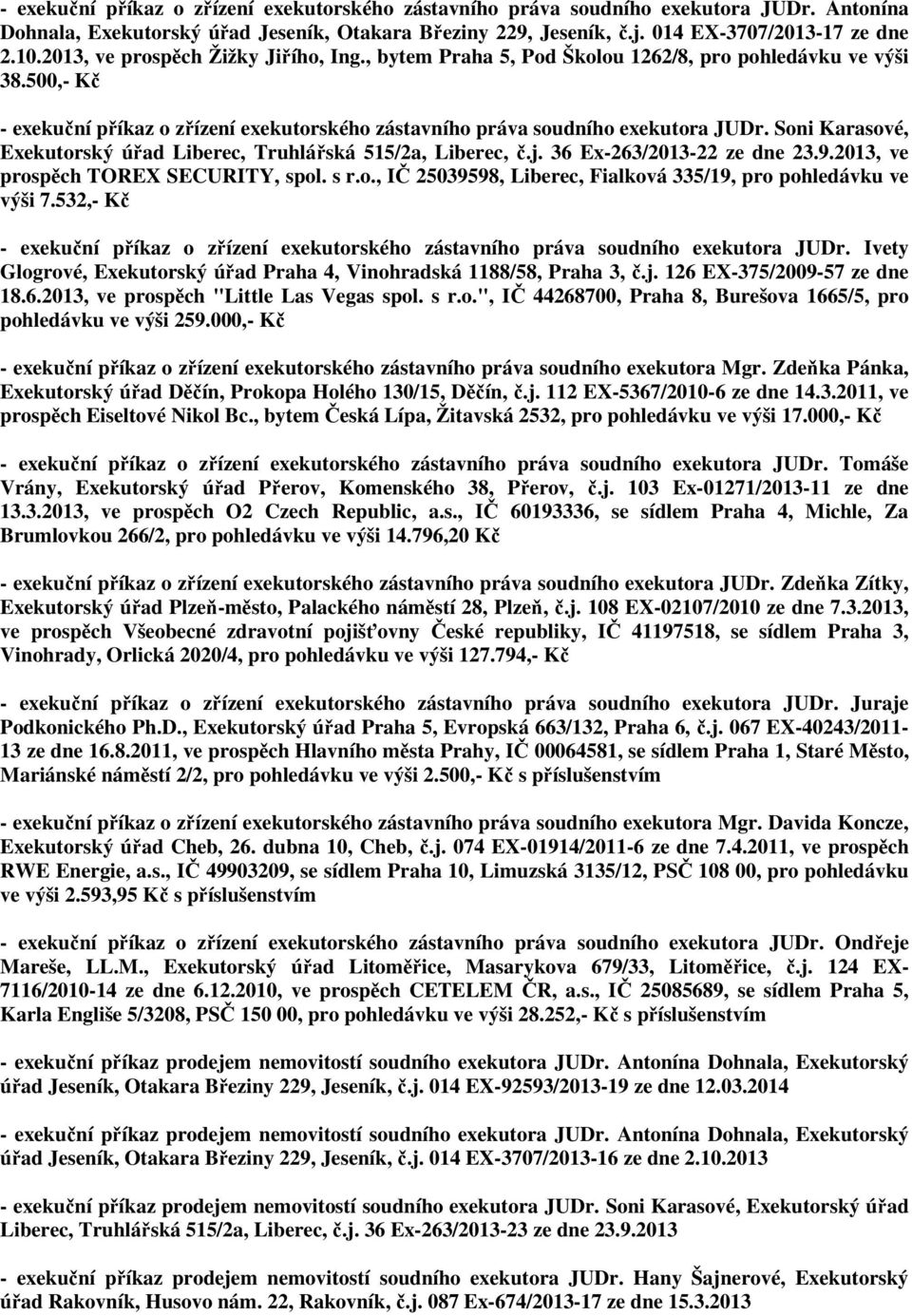 Soni Karasové, Exekutorský úřad Liberec, Truhlářská 515/2a, Liberec, č.j. 36 Ex-263/2013-22 ze dne 23.9.2013, ve prospěch TOREX SECURITY, spol. s r.o., IČ 25039598, Liberec, Fialková 335/19, pro pohledávku ve výši 7.