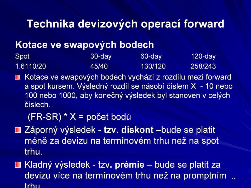 Výsledný rozdíl se násobí číslem X - 10 nebo 100 nebo 1000, aby konečný výsledek byl stanoven v celých číslech.