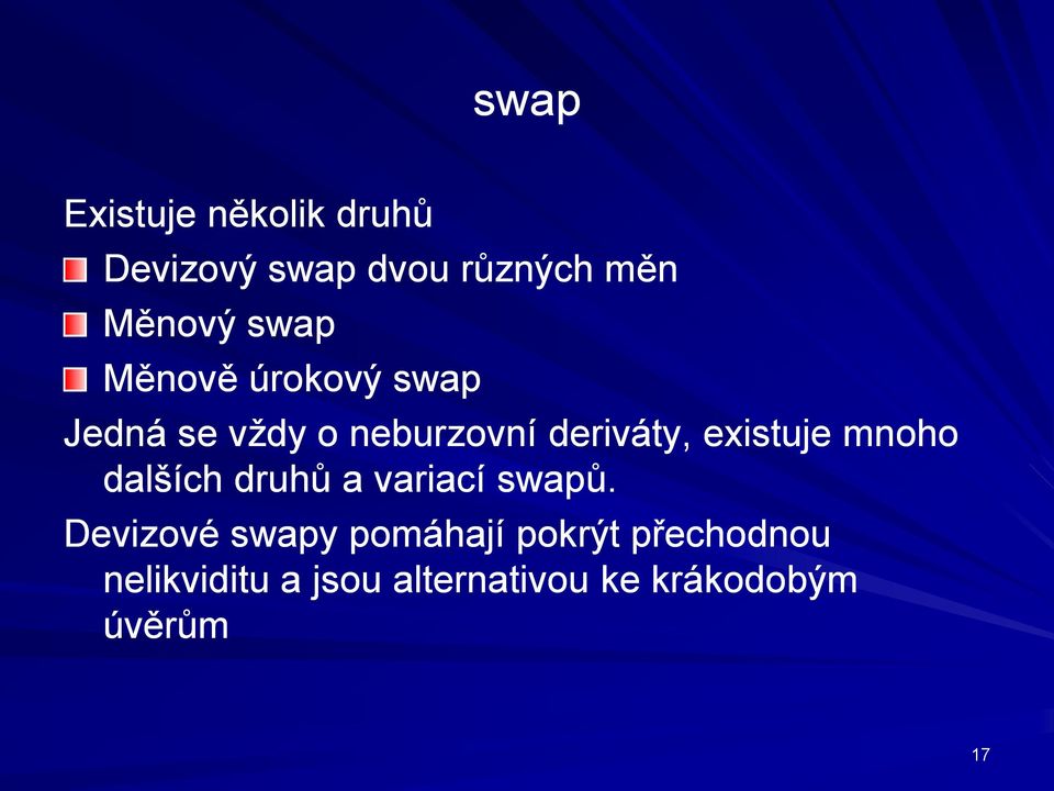 existuje mnoho dalších druhů a variací swapů.