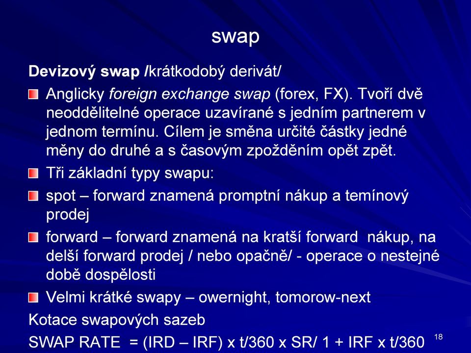 Cílem je směna určité částky jedné měny do druhé a s časovým zpožděním opět zpět.