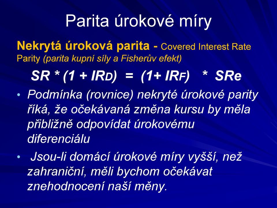 úrokové parity říká, že očekávaná změna kursu by měla přibližně odpovídat úrokovému