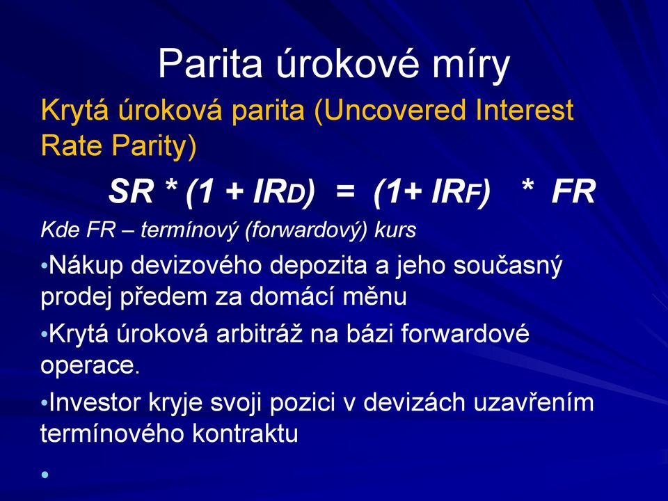 a jeho současný prodej předem za domácí měnu Krytá úroková arbitráž na bázi