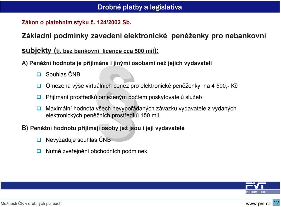 elektronické peněženky na 4 500,- Kč Přijímání prostředků omezeným počtem poskytovatelů služeb Maximální hodnota všech nevypořádaných závazku vydavatele z