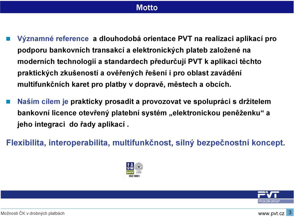 multifunkčních karet pro platby v dopravě, městech a obcích.