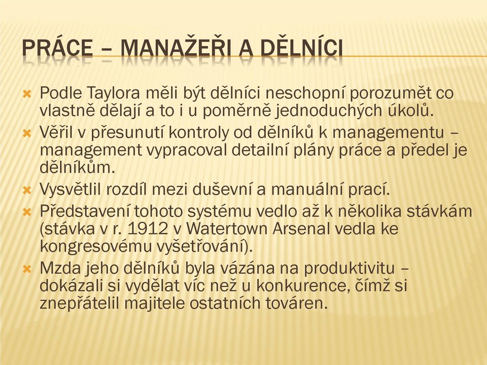 Vysvětlil rozdíl mezi duševní a manuální prací. Představení tohoto systému vedlo až k několika stávkám (stávka v r.