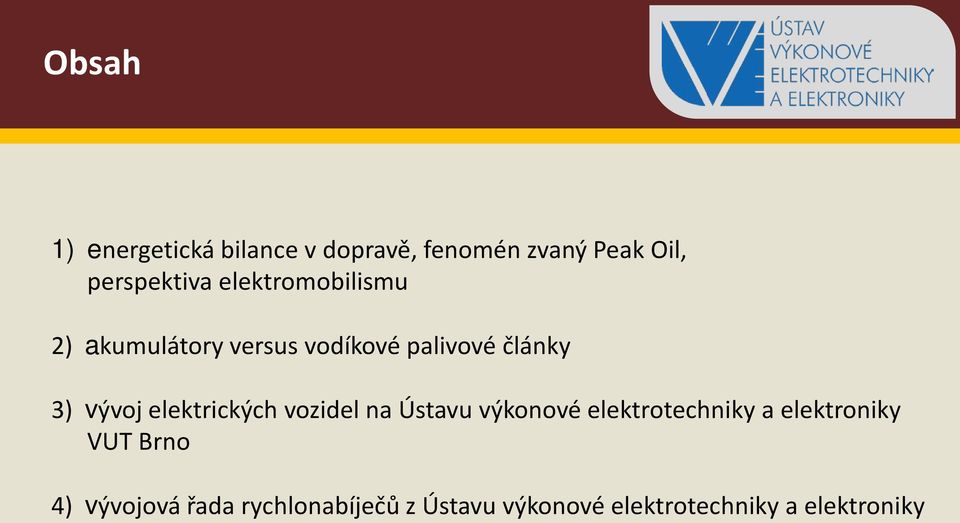 elektrických vozidel na Ústavu výkonové elektrotechniky a elektroniky VUT