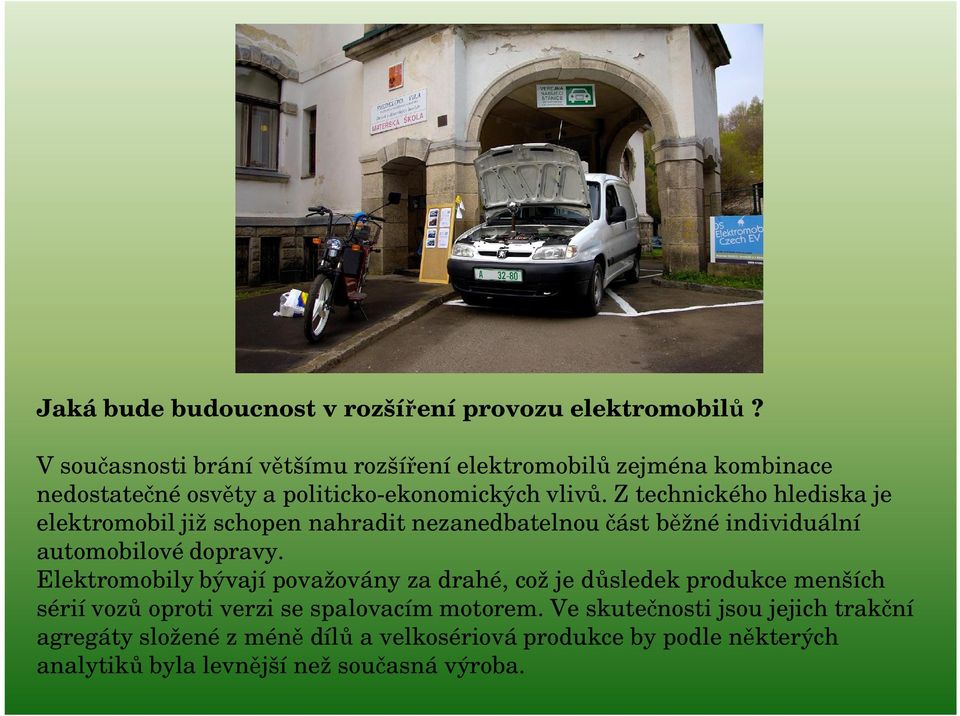 Z technického hlediska je elektromobil již schopen nahradit nezanedbatelnou ást b žné individuální automobilové dopravy.