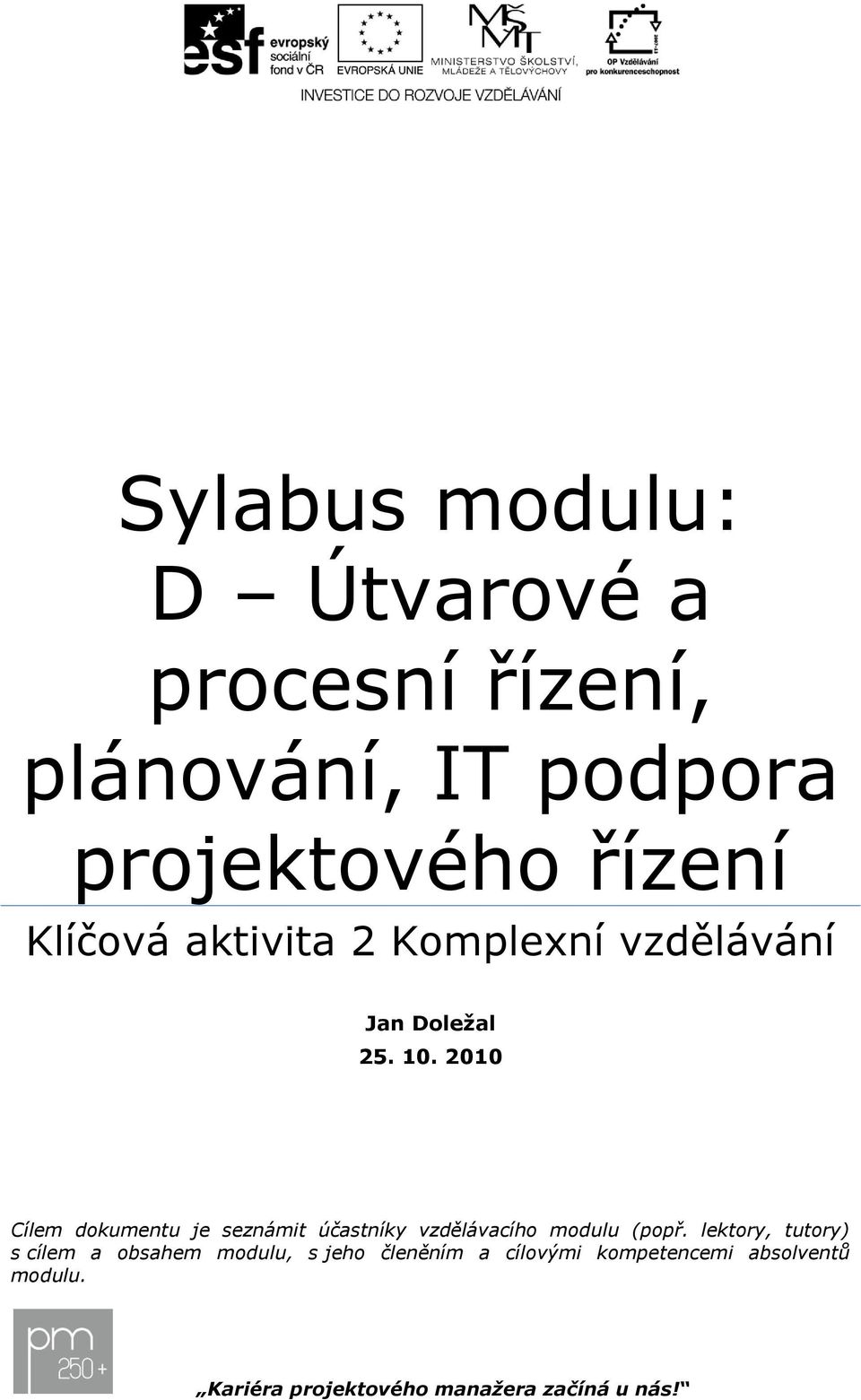 2010 Cílem dkumentu je seznámit účastníky vzdělávacíh mdulu (ppř.