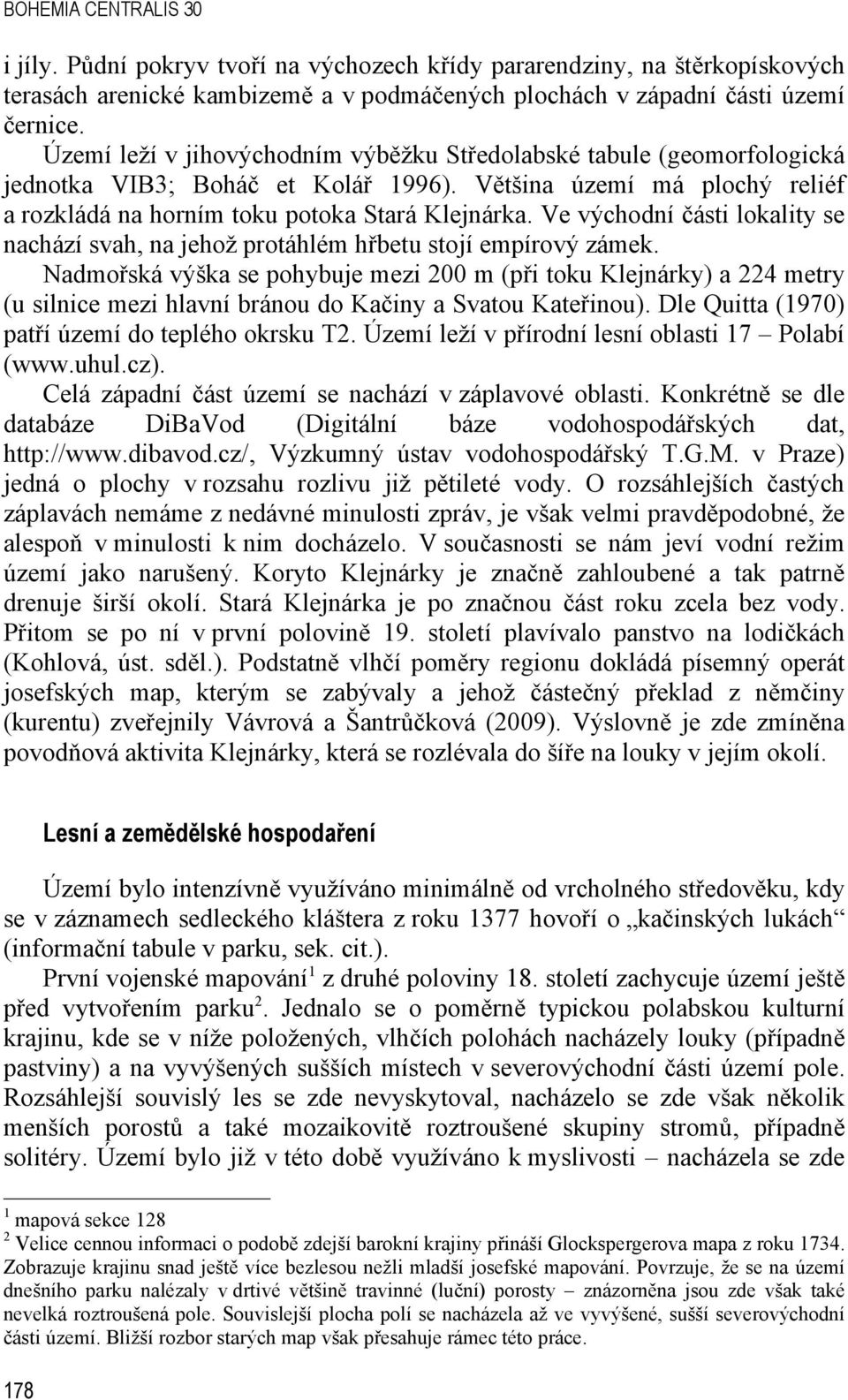 Ve východní části lokality se nachází svah, na jehož protáhlém hřbetu stojí empírový zámek.