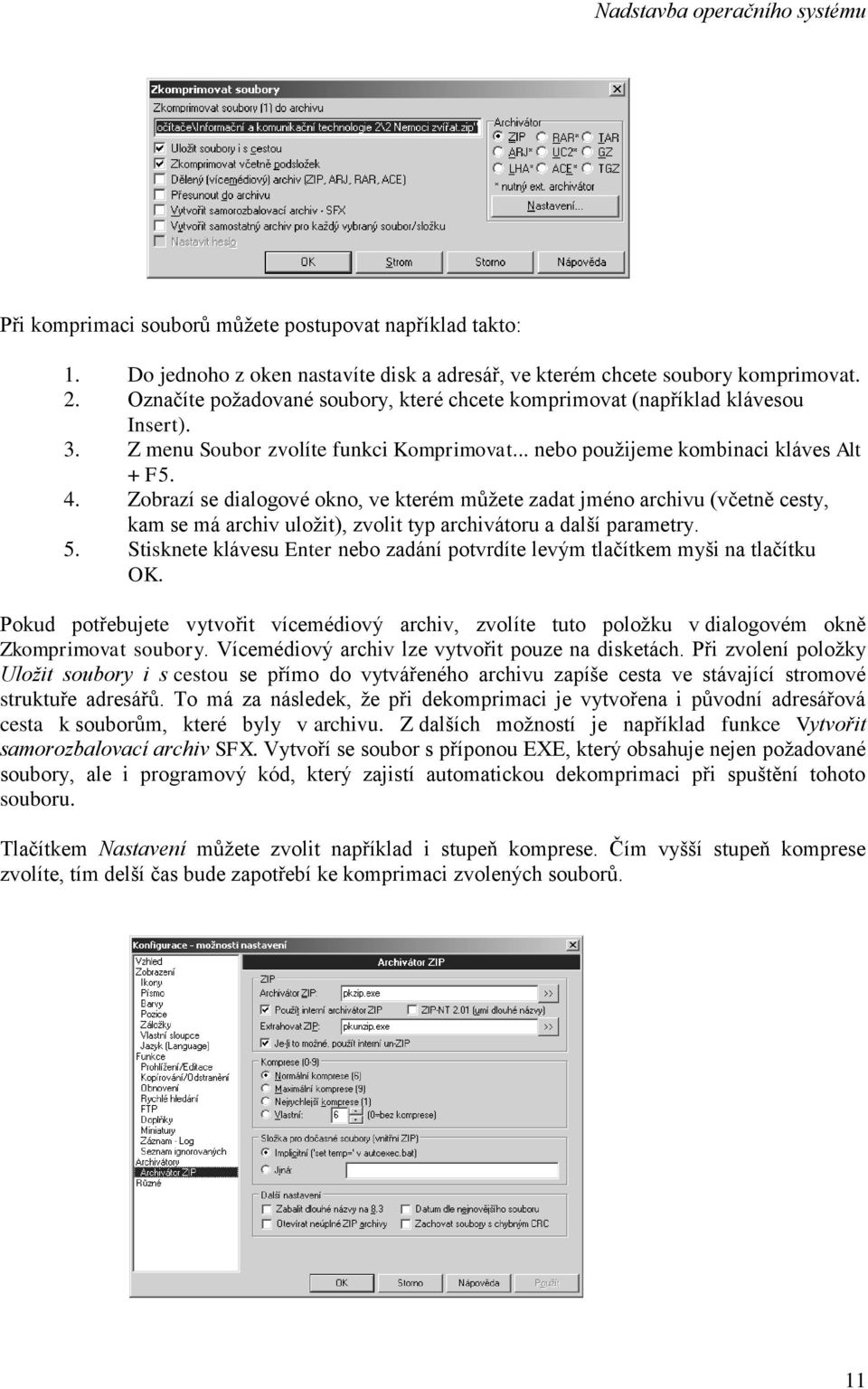 Zobrazí se dialogové okno, ve kterém můžete zadat jméno archivu (včetně cesty, kam se má archiv uložit), zvolit typ archivátoru a další parametry. 5.