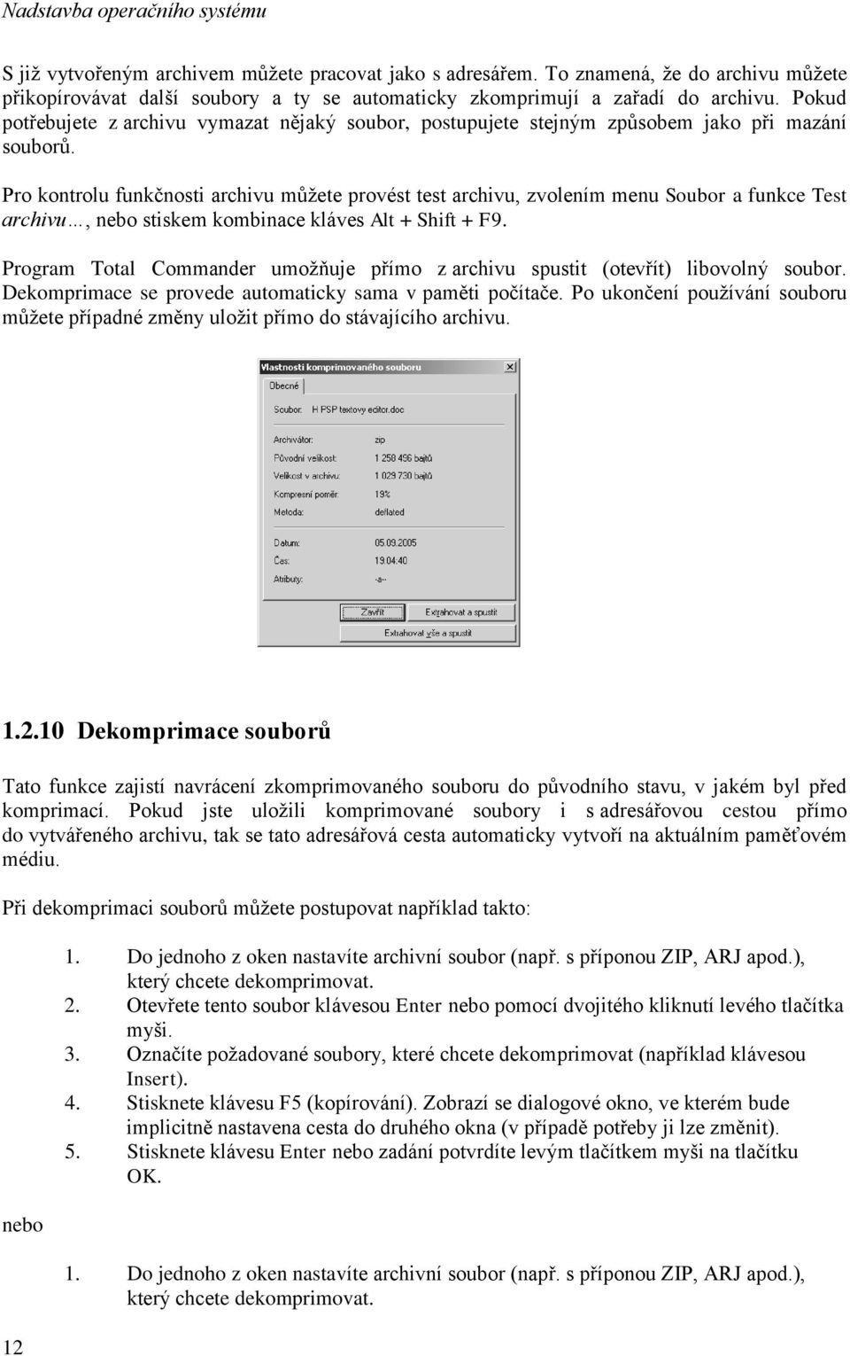 Pro kontrolu funkčnosti archivu můžete provést test archivu, zvolením menu Soubor a funkce Test archivu, nebo stiskem kombinace kláves Alt + Shift + F9.