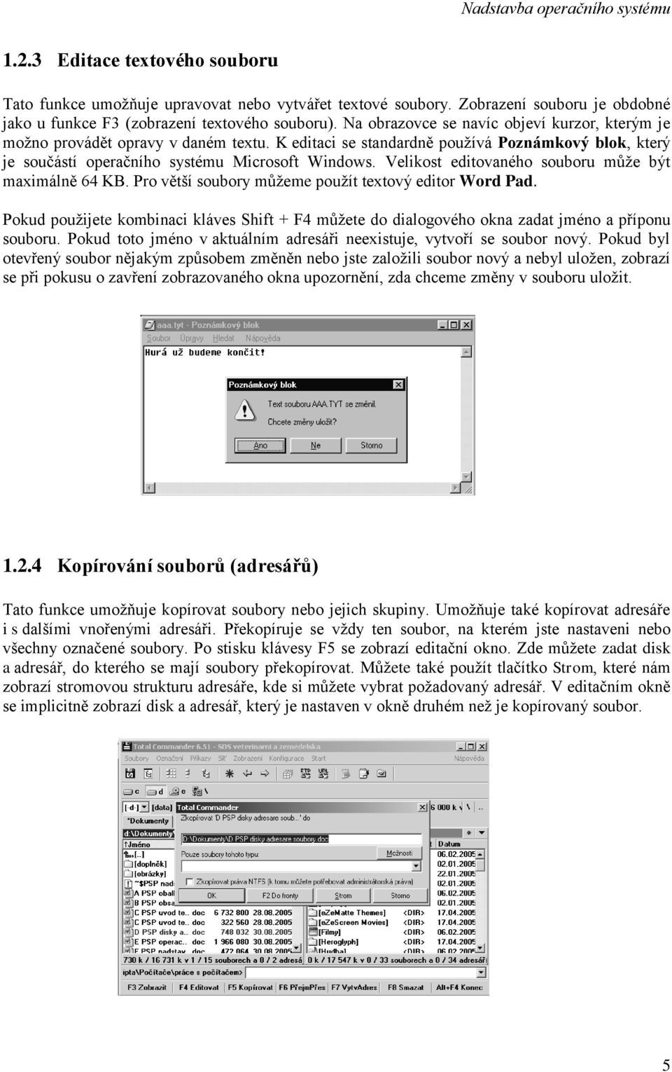 Velikost editovaného souboru může být maximálně 64 KB. Pro větší soubory můžeme použít textový editor Word Pad.