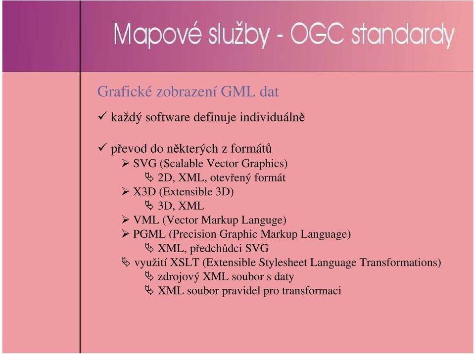 Markup Languge) PGML (Precision Graphic Markup Language) XML, předchůdci SVG využití XSLT