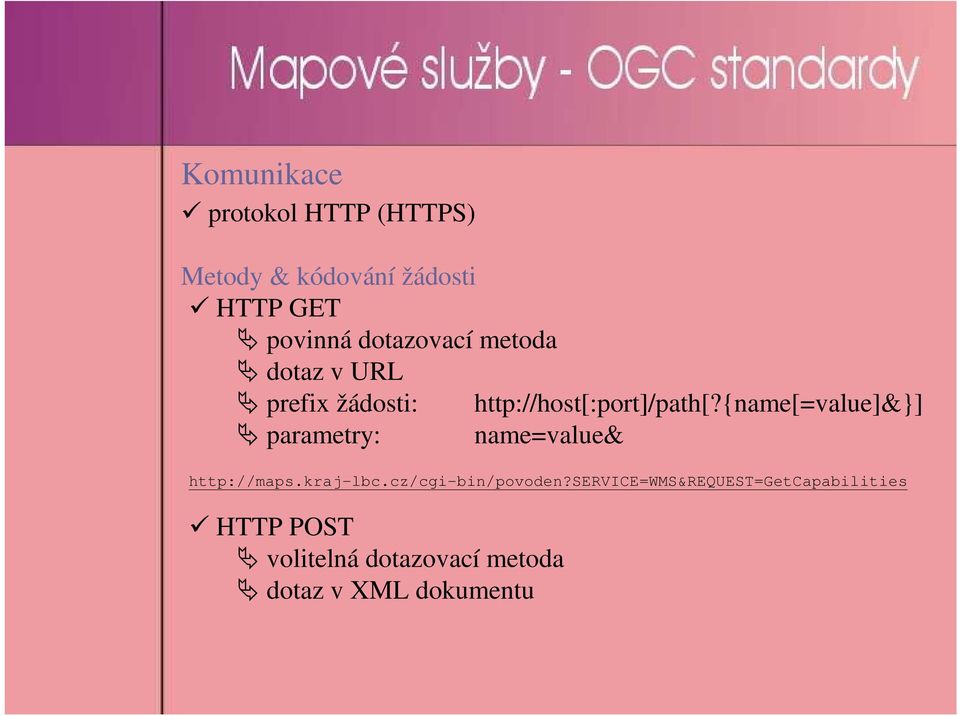 {name[=value]&}] parametry: name=value& http://maps.kraj-lbc.cz/cgi-bin/povoden?