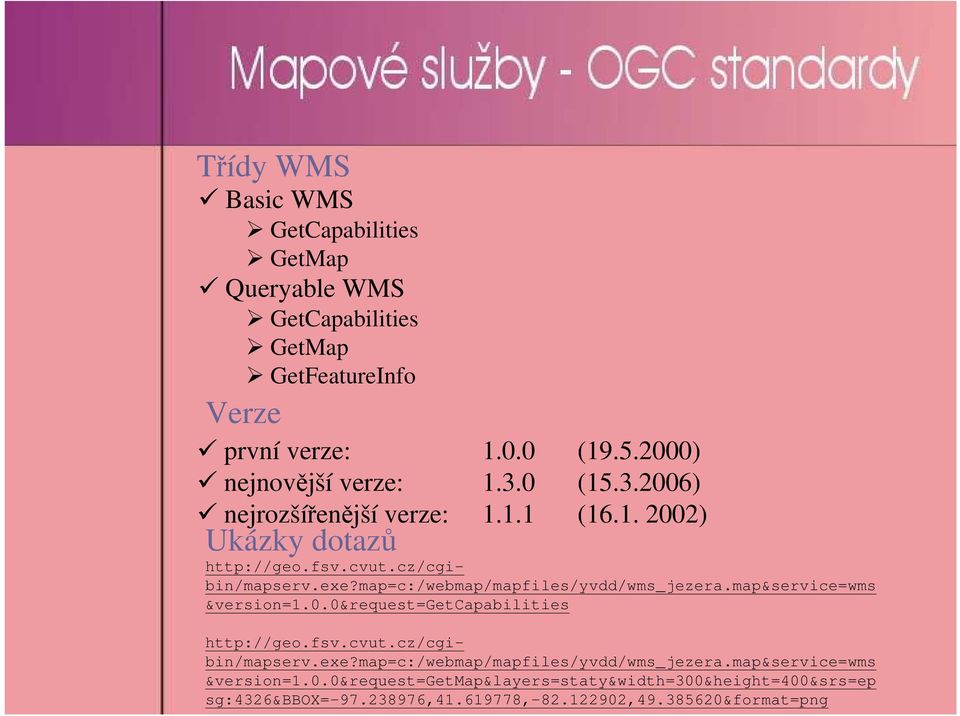 map=c:/webmap/mapfiles/yvdd/wms_jezera.map&service=wms &version=1.0.0&request=getcapabilities http://geo.fsv.cvut.cz/cgibin/mapserv.exe?