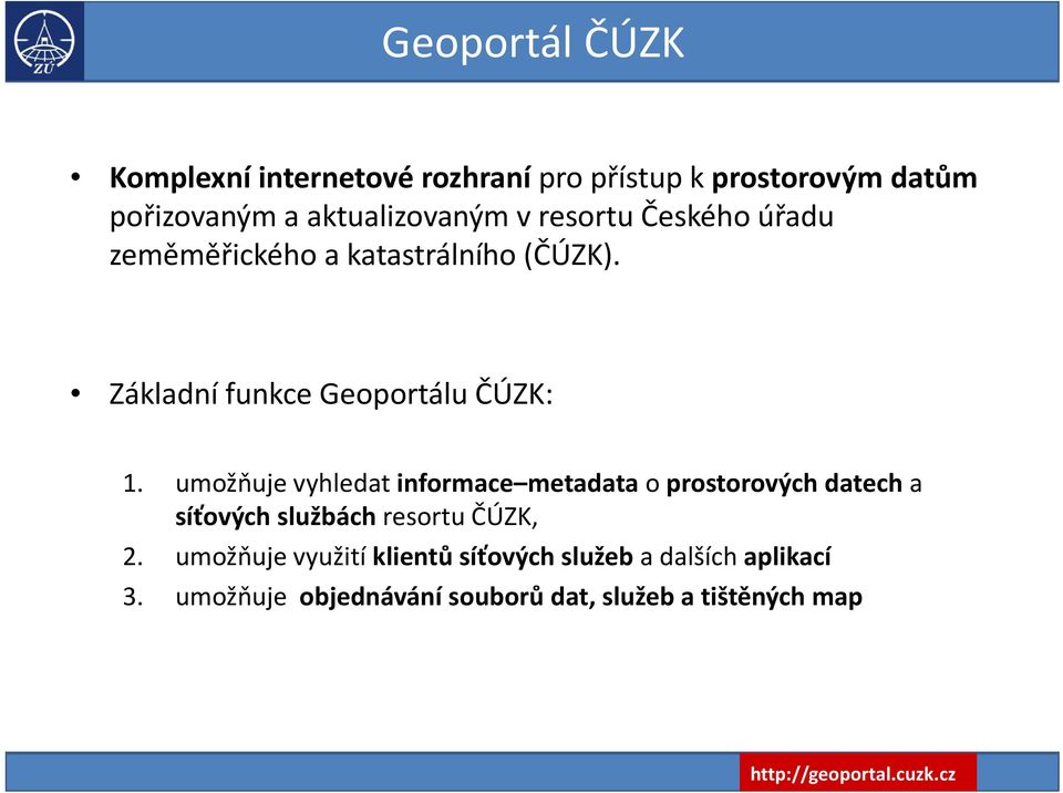 Základní funkce Geoportálu ČÚZK: 1.