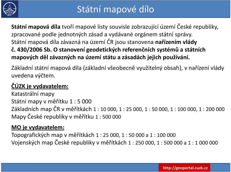 O stanovení geodetických referenčních systémů a státních mapových děl závazných na území státu a zásadách jejich používání.