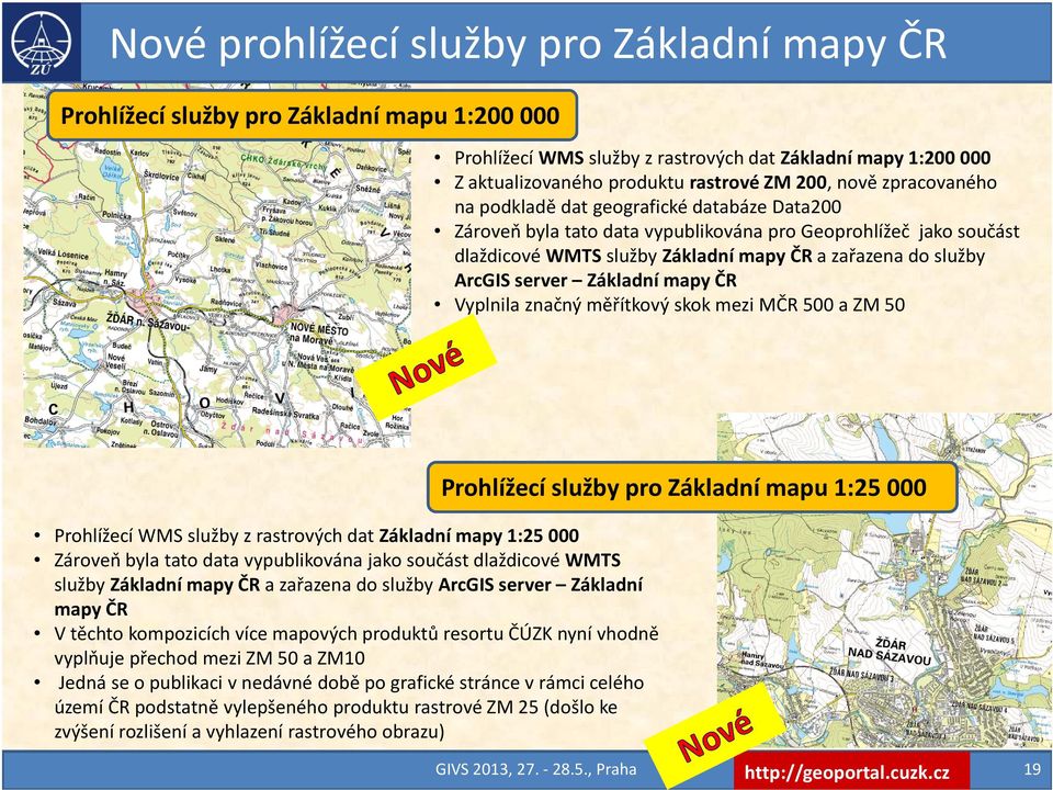 server Základní mapy ČR Vyplnila značný měřítkový skok mezi MČR 500 a ZM 50 Prohlížecí WMS služby z rastrových dat Základní mapy 1:25 000 Zároveň byla tato data vypublikována jako součást dlaždicové