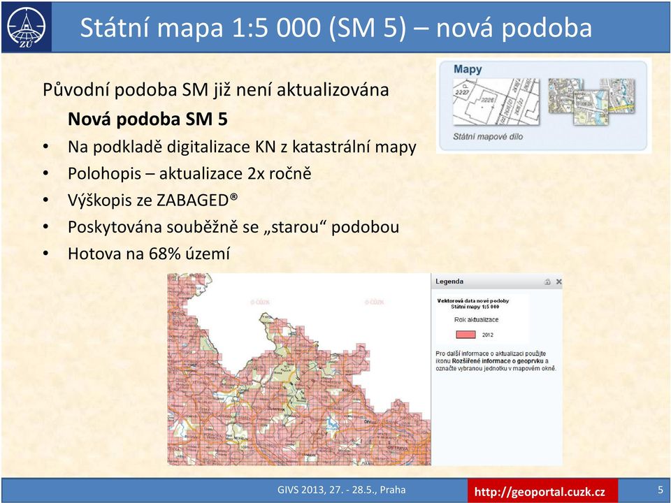 katastrální mapy Polohopis aktualizace 2x ročně Výškopis ze ZABAGED