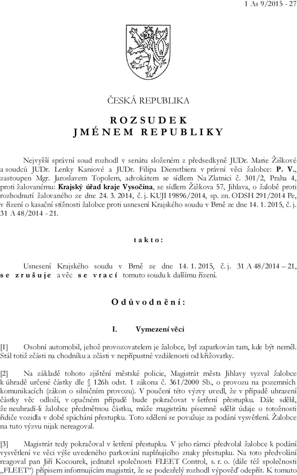 301/2, Praha 4, proti žalovanému: Krajský úřad kraje Vysočina, se sídlem Žižkova 57, Jihlava, o žalobě proti rozhodnutí žalovaného ze dne 24. 3. 2014, č. j. KUJI 19896/2014, sp. zn.