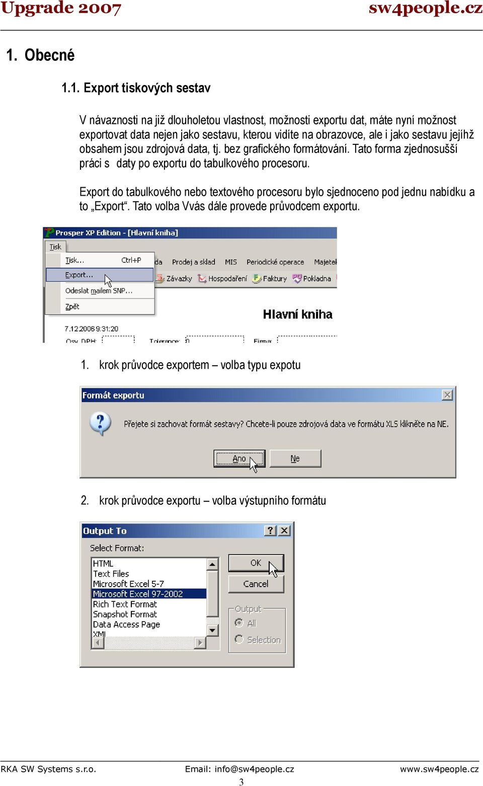 Tato forma zjednosušší práci s daty po exportu do tabulkového procesoru.