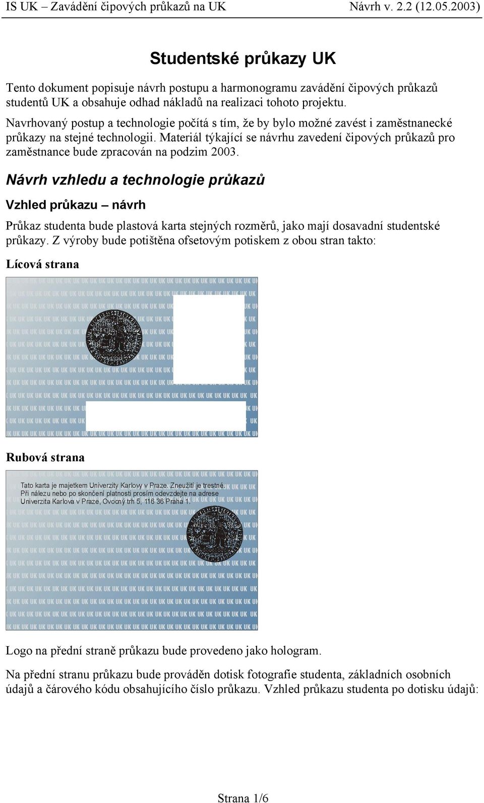 Materiál týkající se návrhu zavedení čipových průkazů pro zaměstnance bude zpracován na podzim 2003.