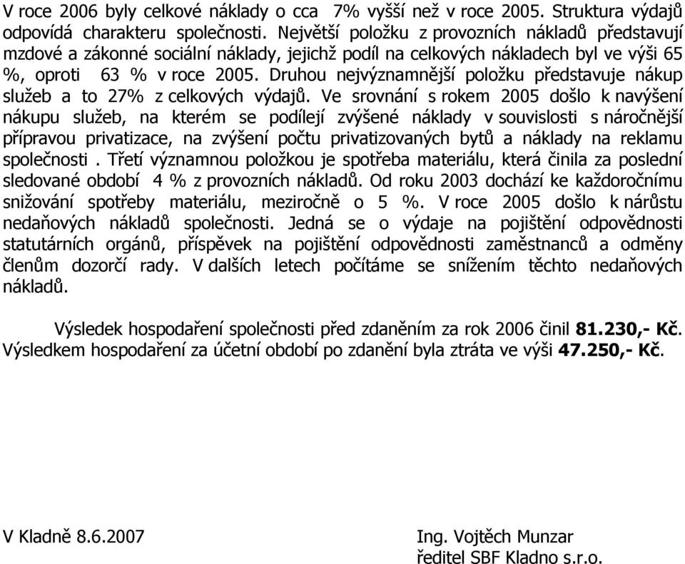 Druhou nejvýznamnější položku představuje nákup služeb a to 27% z celkových výdajů.