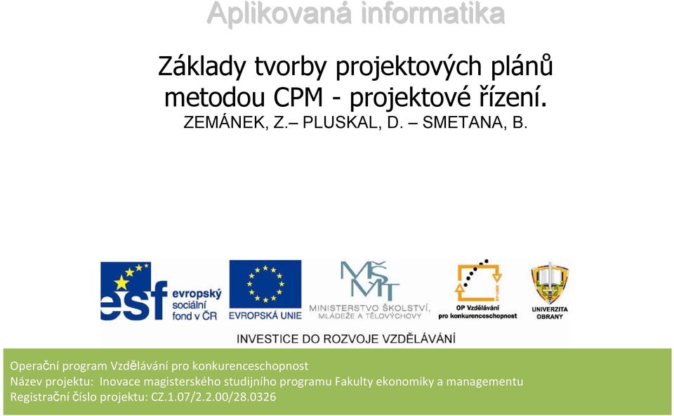 Operační program Vzdělávání pro konkurenceschopnost Název projektu: Inovace