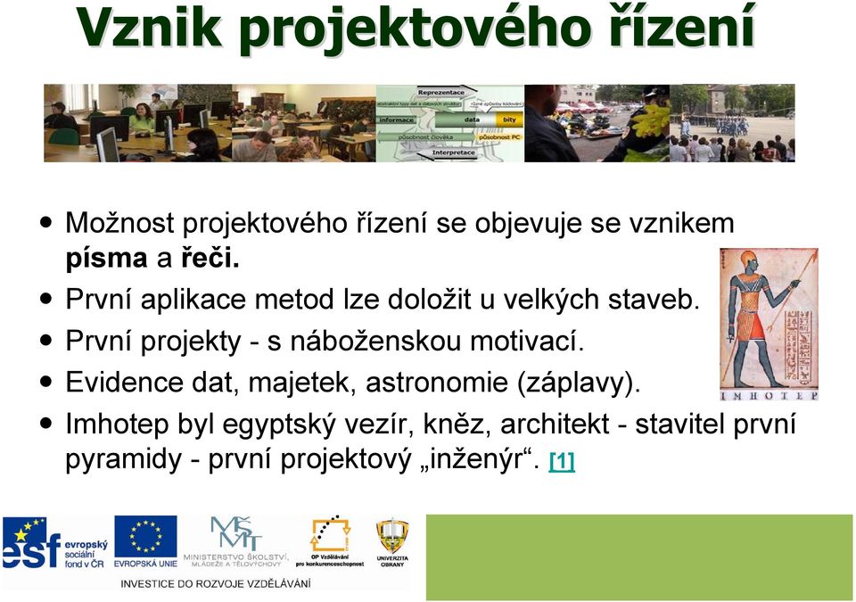 První projekty - s náboženskou motivací.