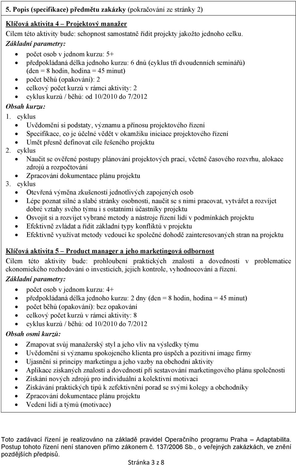 kurzů v rámci aktivity: 2 cyklus kurzů / běhů: od 10/2010 do 7/2012 Obsah kurzu: 1.