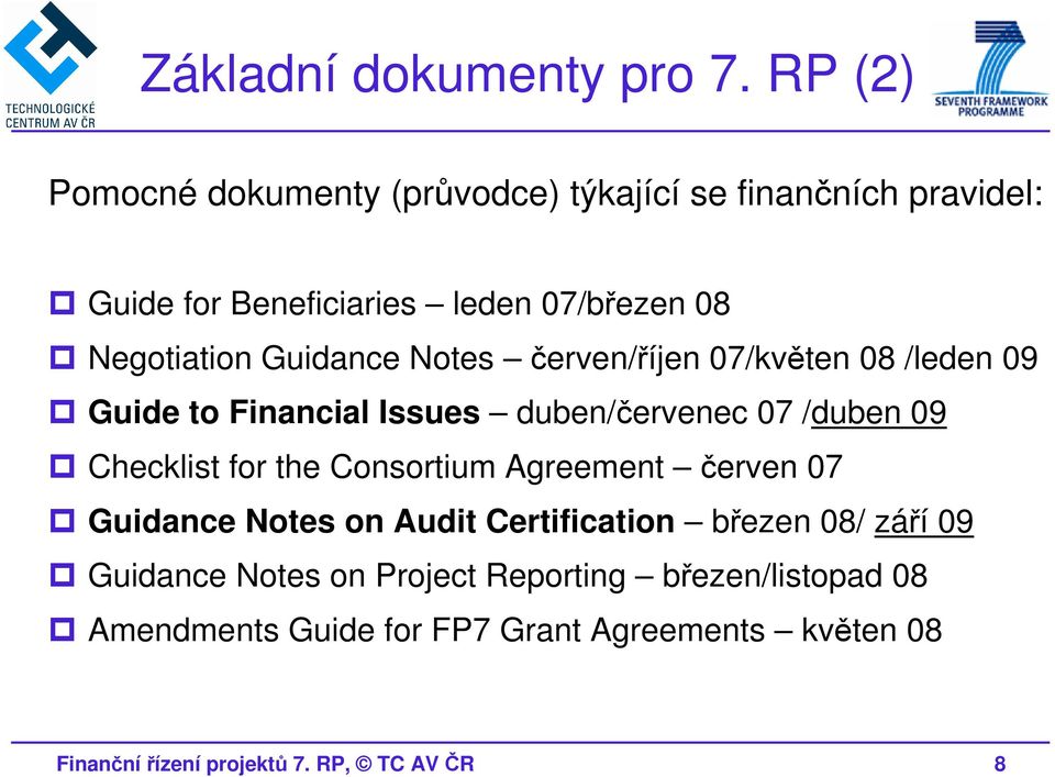 Guidance Notes červen/říjen 07/květen 08 /leden 09 Guide to Financial Issues duben/červenec 07 /duben 09 Checklist for the