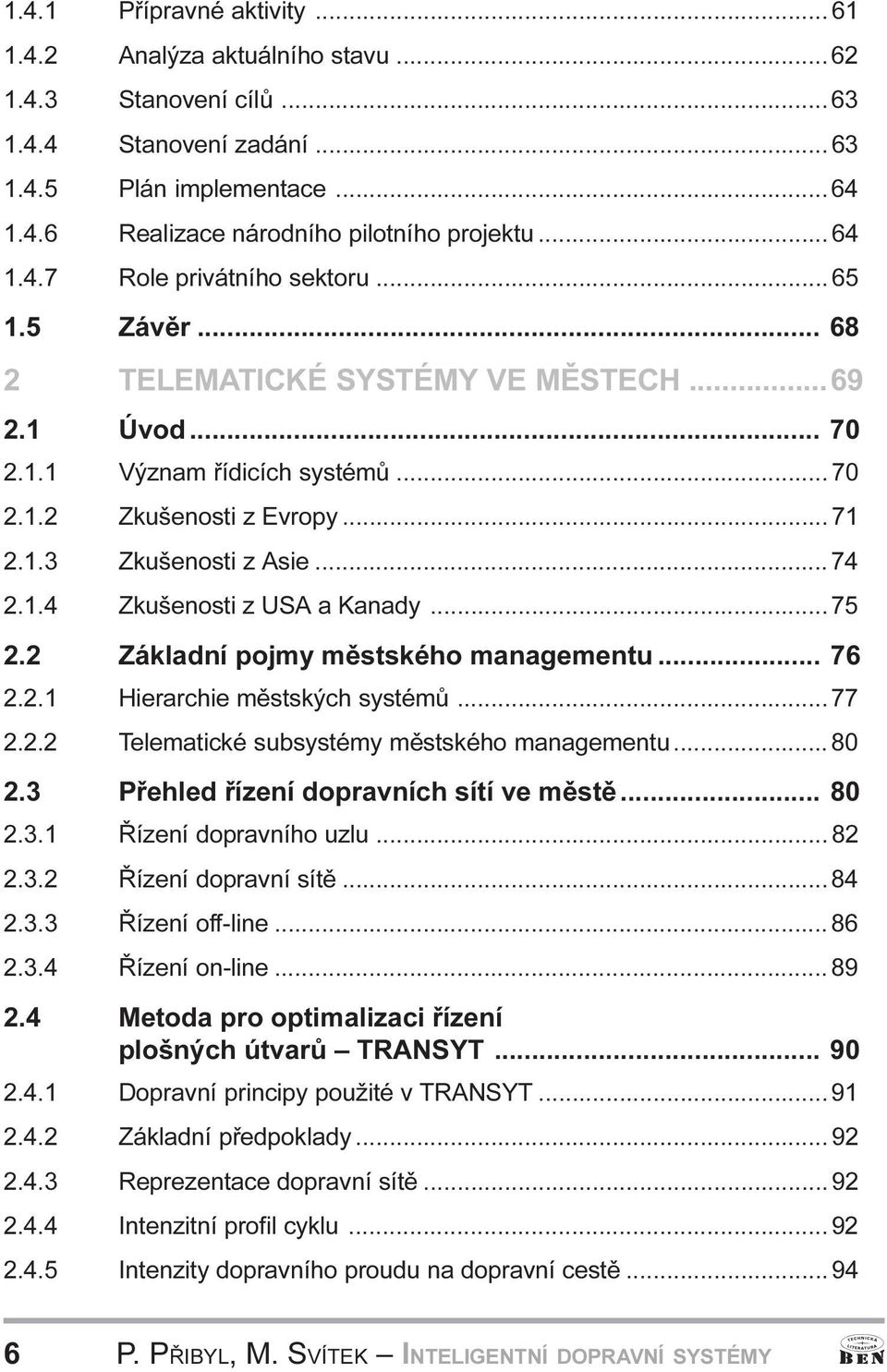 Kanady 75 2 2 Základní pojmy mìstského managementu 76 2 2 1 Hierarchie mìstských systémù 77 2 2 2 Telematické subsystémy mìstského managementu 80 2 3 Pøehled øízení dopravních sítí ve mìstì 80 2 3 1