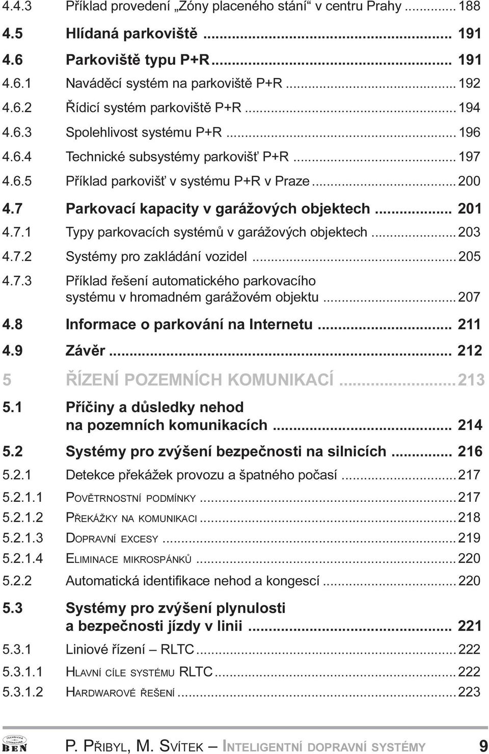 parkovacích systémù v garážových objektech 203 4 7 2 Systémy pro zakládání vozidel 205 4 7 3 Pøíklad øešení automatického parkovacího systému v hromadném garážovém objektu 207 4 8 Informace o