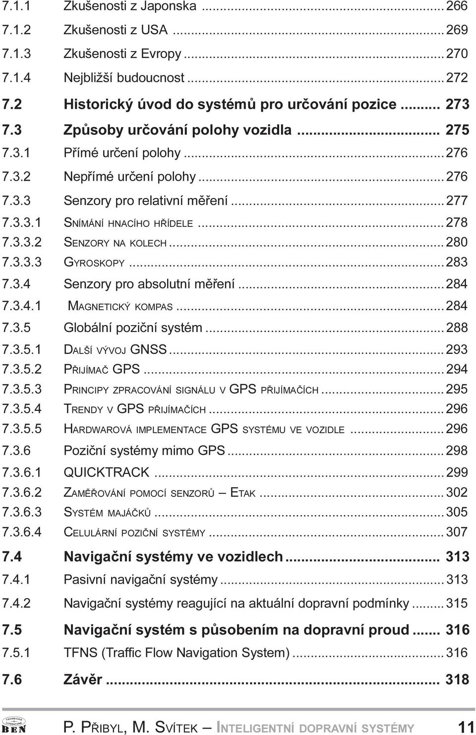 GYROSKOPY 283 7 3 4 Senzory pro absolutní mìøení 284 7 3 4 1 MAGNETICKÝ KOMPAS 284 7 3 5 Globální pozièní systém 288 7 3 5 1 DALŠÍ VÝVOJ GNSS 293 7 3 5 2 PØIJÍMAÈ GPS 294 7 3 5 3 PRINCIPY ZPRACOVÁNÍ