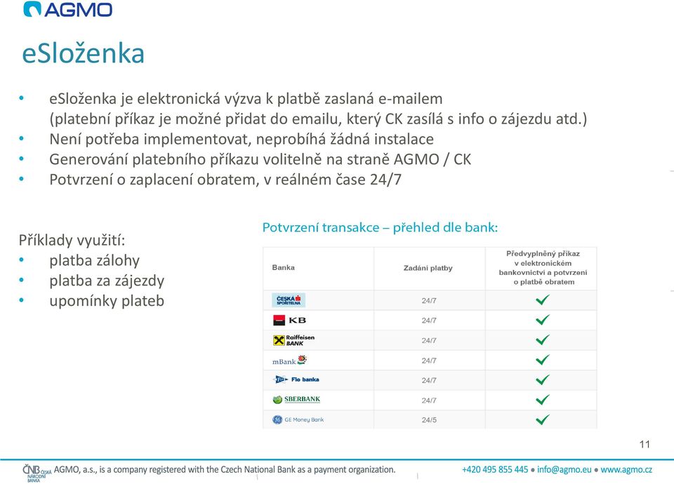 ) Není potřeba implementovat, neprobíhá žádná instalace Generování platebního příkazu volitelně