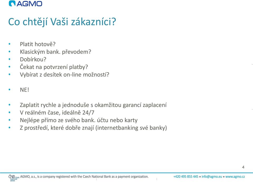 Zaplatit rychle a jednoduše s okamžitou garancí zaplacení V reálném čase, ideálně