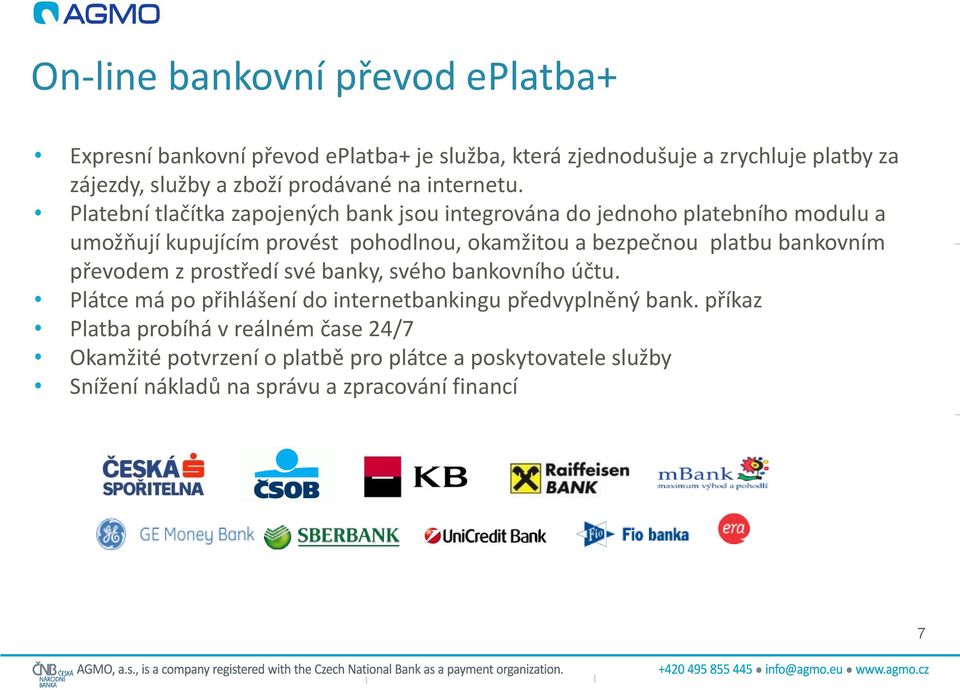 Platební tlačítka zapojených bank jsou integrována do jednoho platebního modulu a umožňují kupujícím provést pohodlnou, okamžitou a bezpečnou platbu