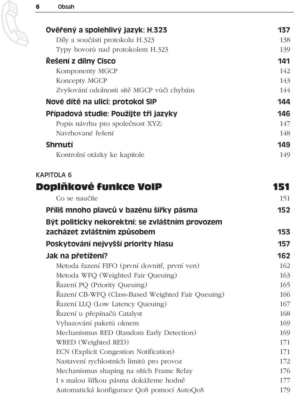 Popis návrhu pro společnost XYZ: 147 Navrhované řešení 148 Shrnutí 149 Kontrolní otázky ke kapitole 149 KAPITOLA 6 Doplňkové funkce VoIP 151 Co se naučíte 151 Příliš mnoho plavců v bazénu šířky pásma