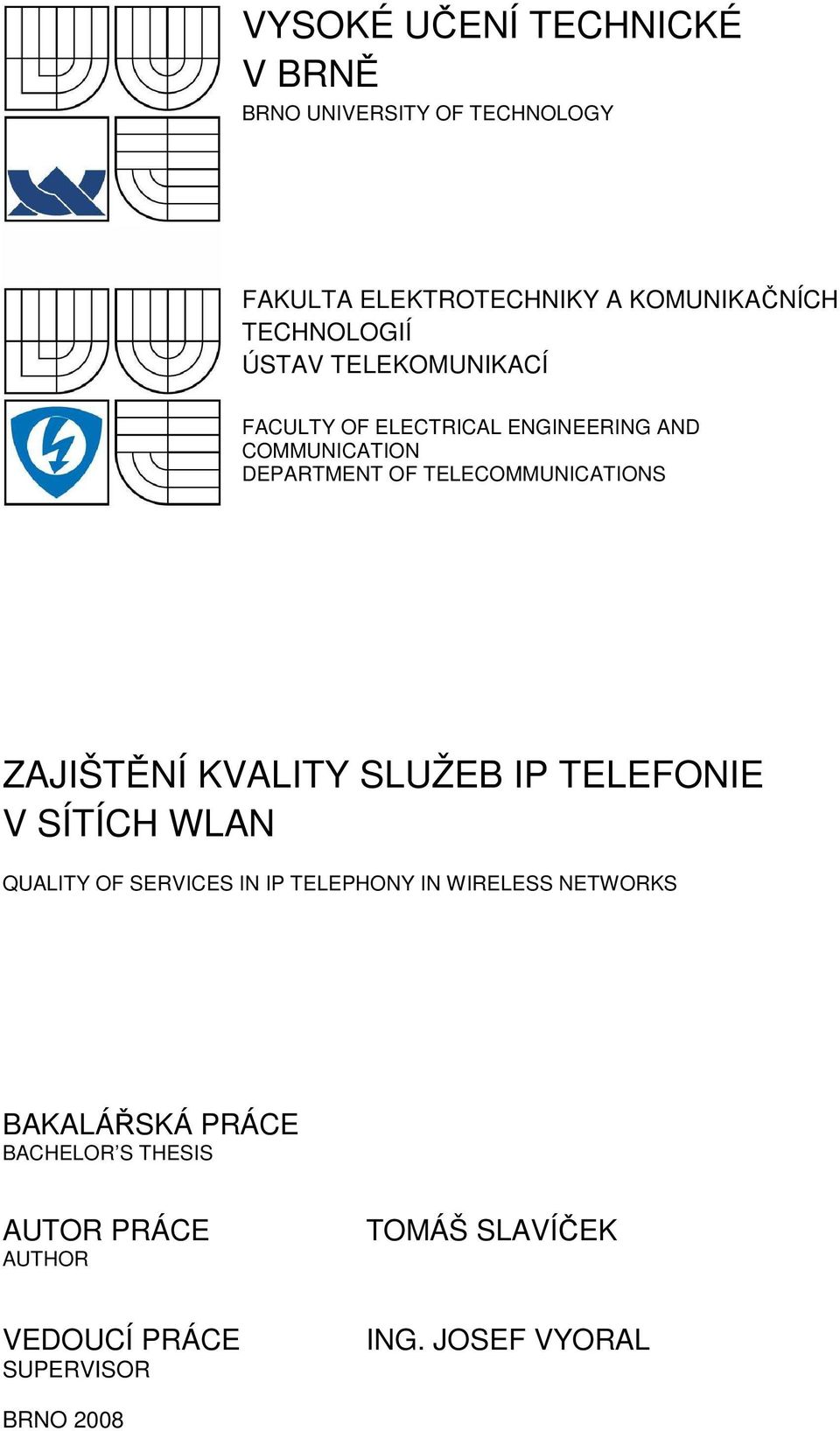ZAJIŠTĚNÍ KVALITY SLUŽEB IP TELEFONIE V SÍTÍCH WLAN QUALITY OF SERVICES IN IP TELEPHONY IN WIRELESS NETWORKS