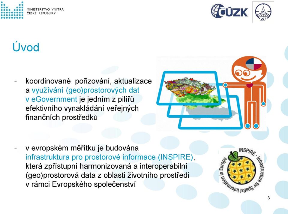 budována infrastruktura pro prostorové informace (INSPIRE), která zpřístupní harmonizovaná a