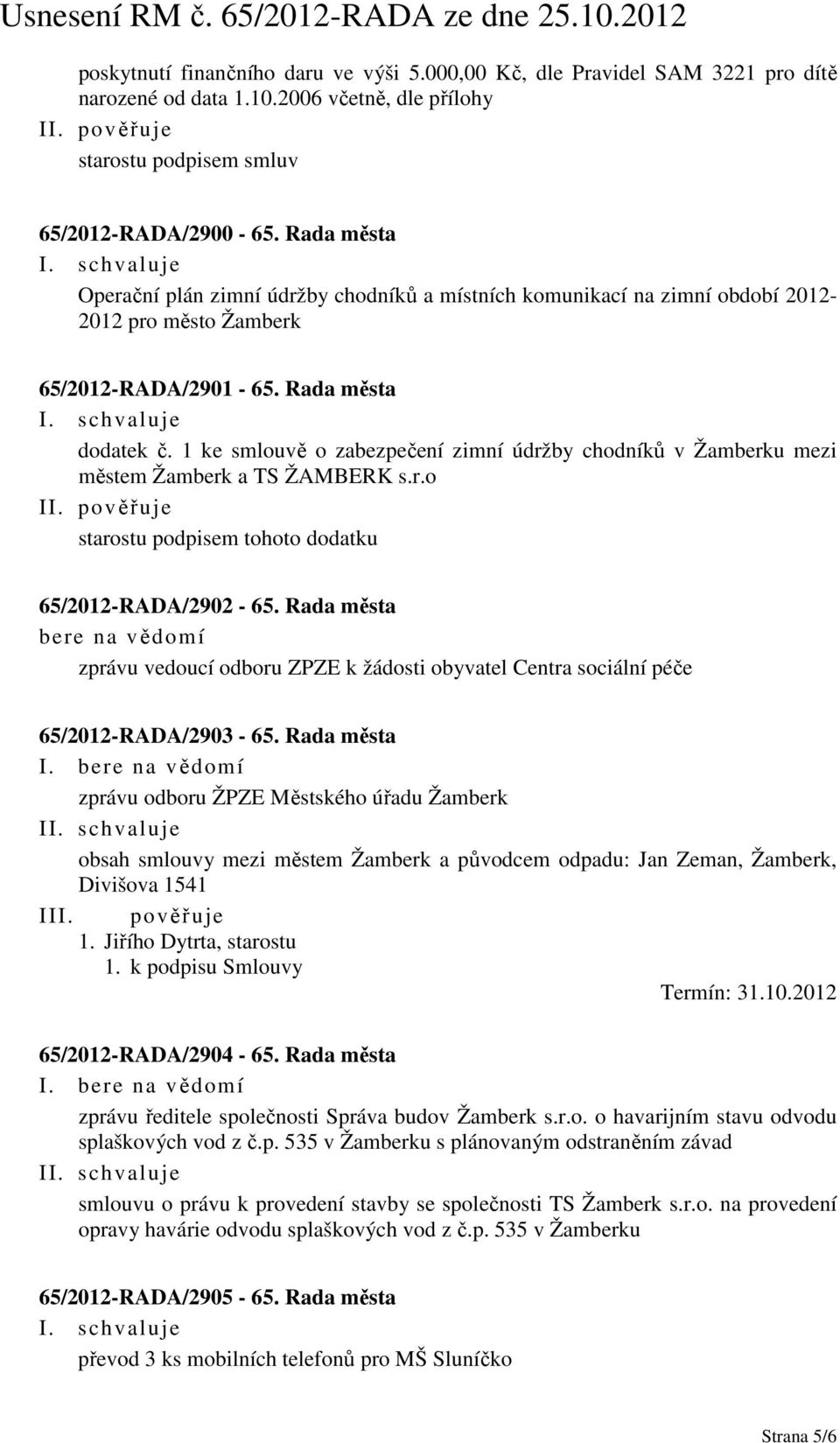 1 ke smlouvě o zabezpečení zimní údržby chodníků v Žamberku mezi městem Žamberk a TS ŽAMBERK s.r.o starostu podpisem tohoto dodatku 65/2012-RADA/2902-65.
