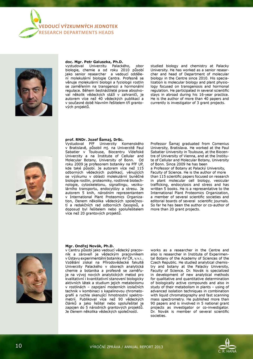 Během šestnáctileté praxe absolvoval několik vědeckých stáží v zahraničí, je autorem více než 40 vědeckých publikací a v současné době hlavním řešitelem tří grantových projektů.