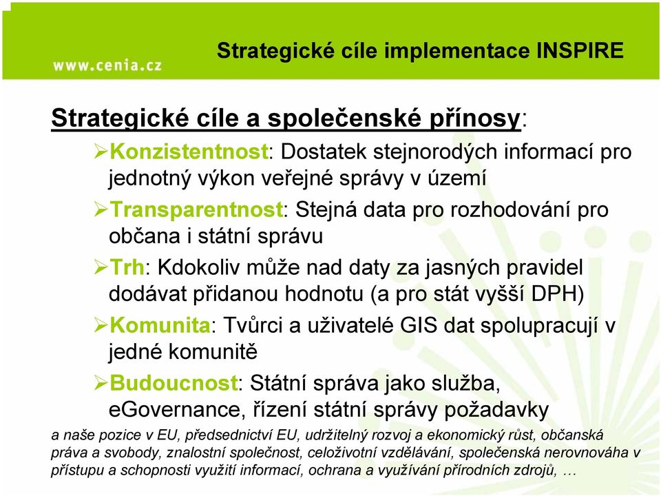 dat spolupracují v jedné komunitě Budoucnost: Státní správa jako služba, egovernance, řízení státní správy požadavky a naše pozice v EU, předsednictví EU, udržitelný rozvoj a