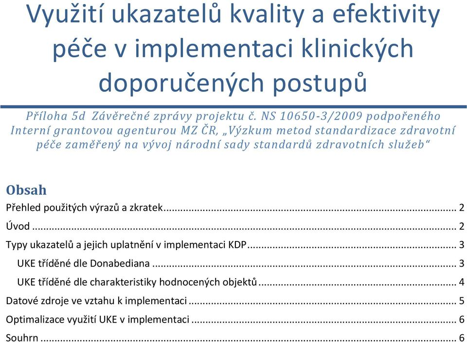 zdravotních služeb Obsah Přehled použitých výrazů a zkratek... 2 Úvod... 2 Typy ukazatelů a jejich uplatnění v implementaci KDP.