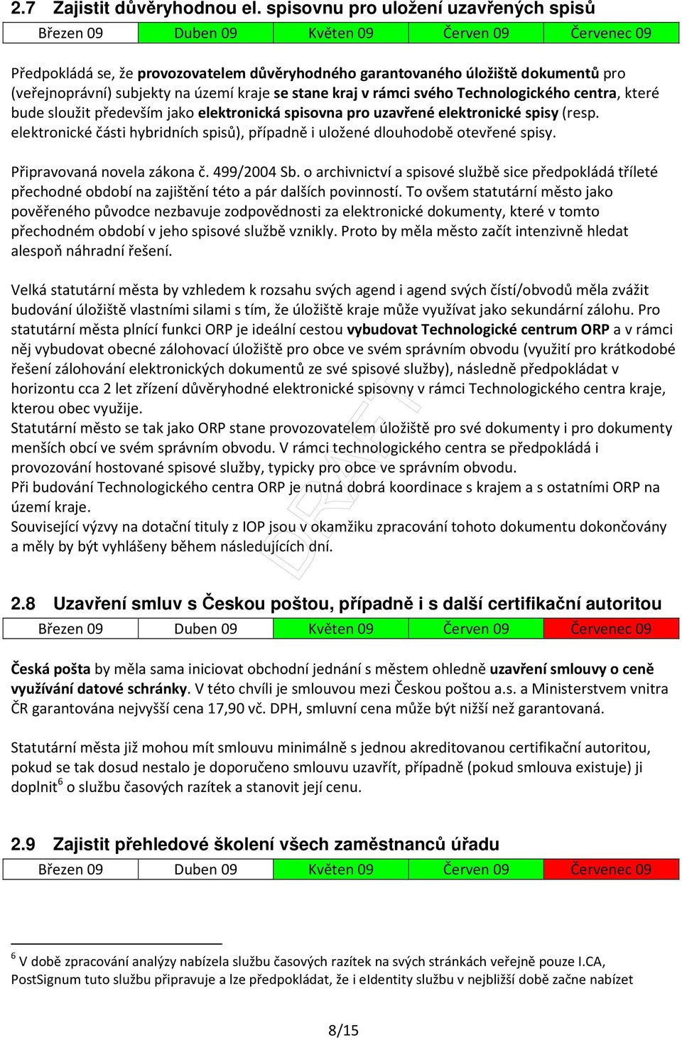 Technologického centra, které bude sloužit především jako elektronická spisovna pro uzavřené elektronické spisy (resp.