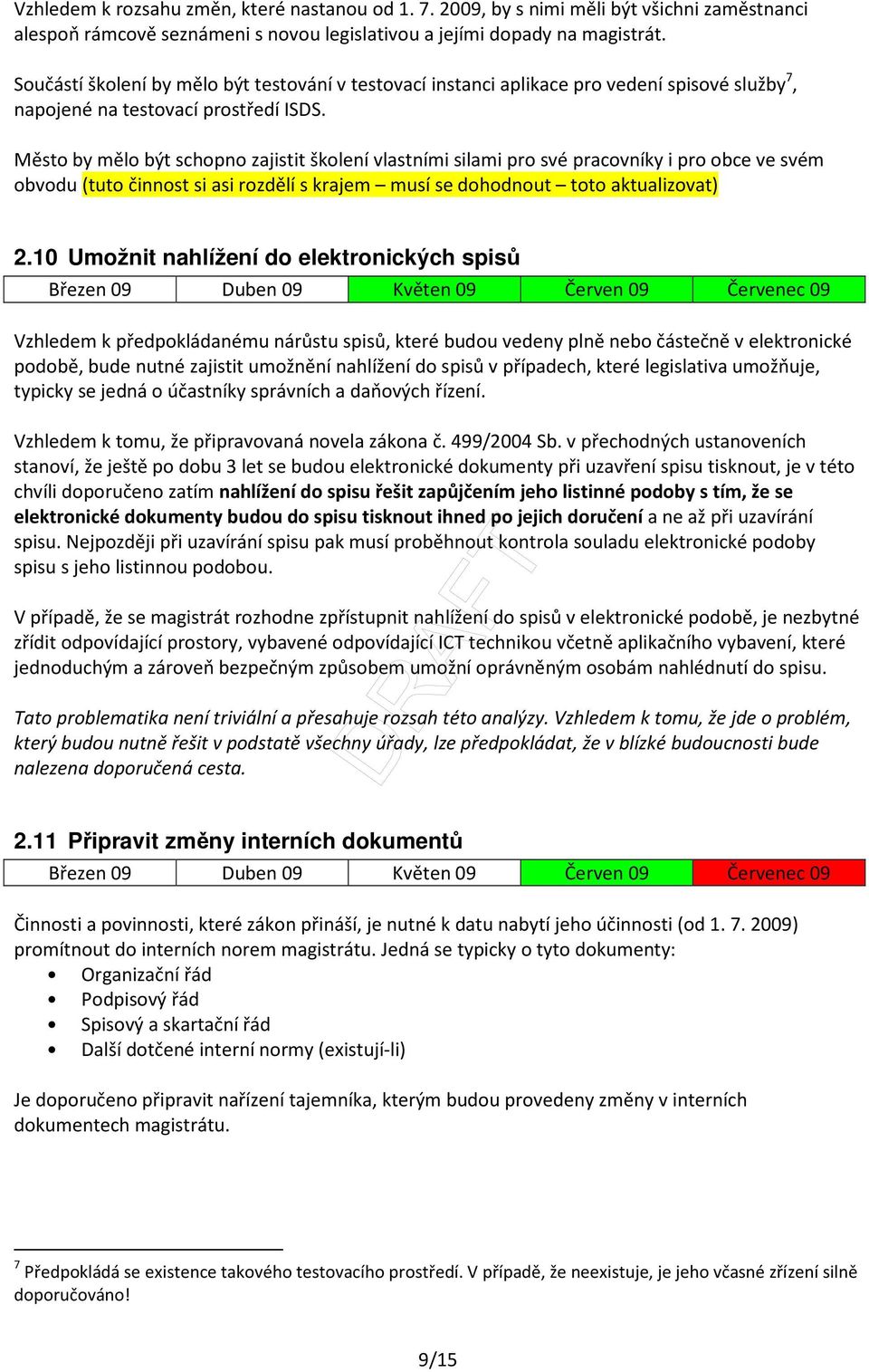 Město by mělo být schopno zajistit školení vlastními silami pro své pracovníky i pro obce ve svém obvodu (tuto činnost si asi rozdělí s krajem musí se dohodnout toto aktualizovat) 2.