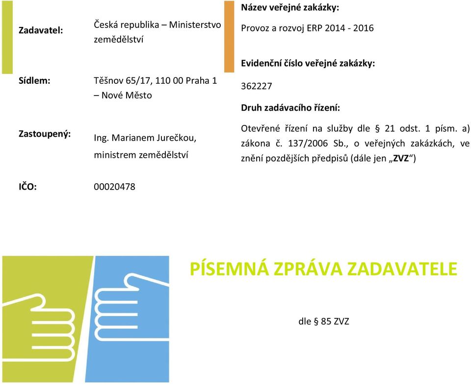 Ing. Marianem Jurečkou, ministrem zemědělství Otevřené řízení na služby dle 21 odst. 1 písm. a) zákona č.