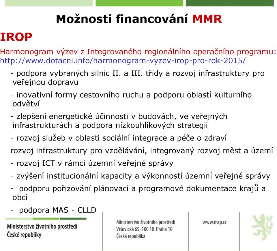 třídy a rozvoj infrastruktury pro veřejnou dopravu - inovativní formy cestovního ruchu a podporu oblastí kulturního odvětví - zlepšení energetické účinnosti v budovách, ve veřejných