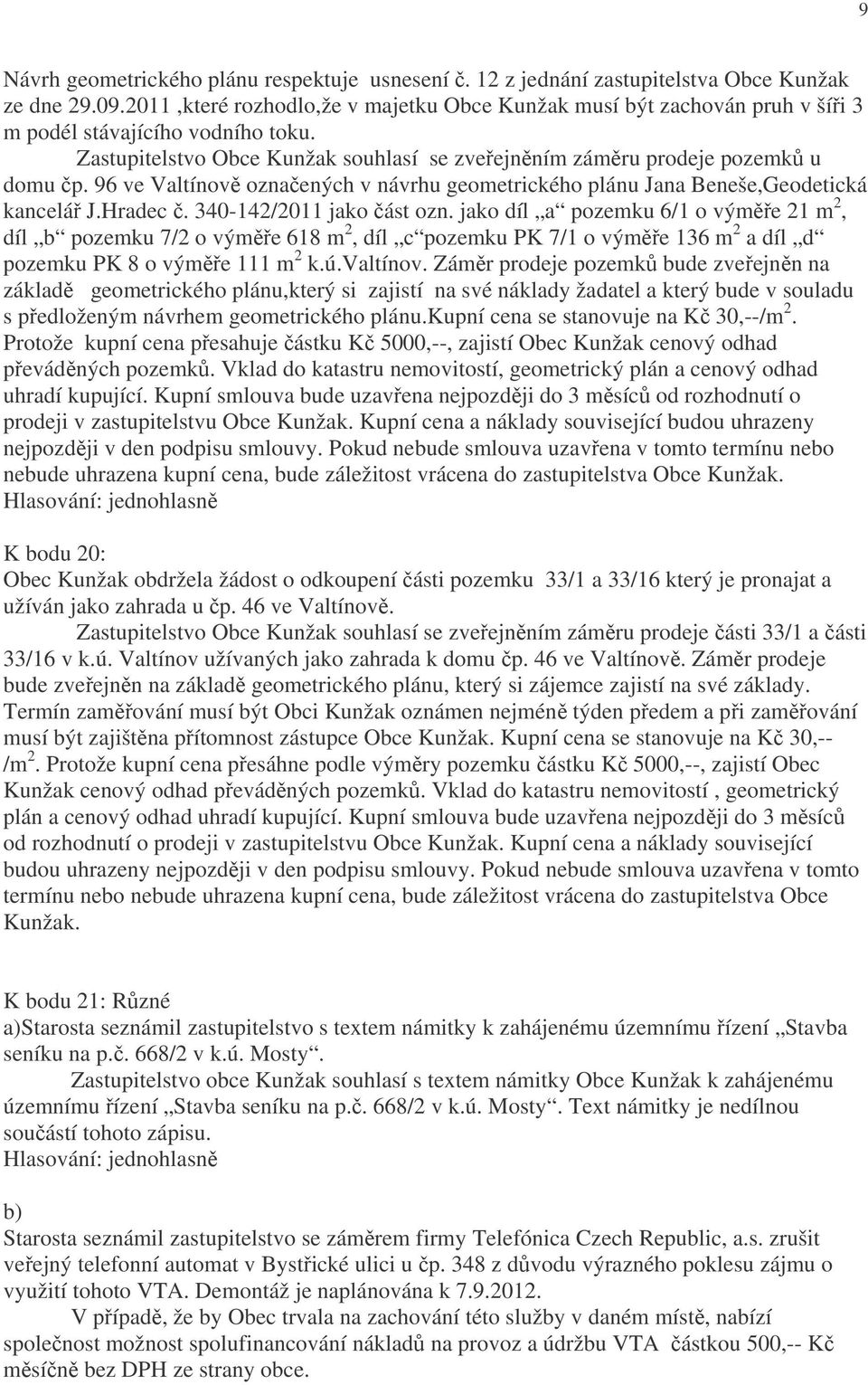 96 ve Valtínově označených v návrhu geometrického plánu Jana Beneše,Geodetická kancelář J.Hradec č. 340-142/2011 jako část ozn.