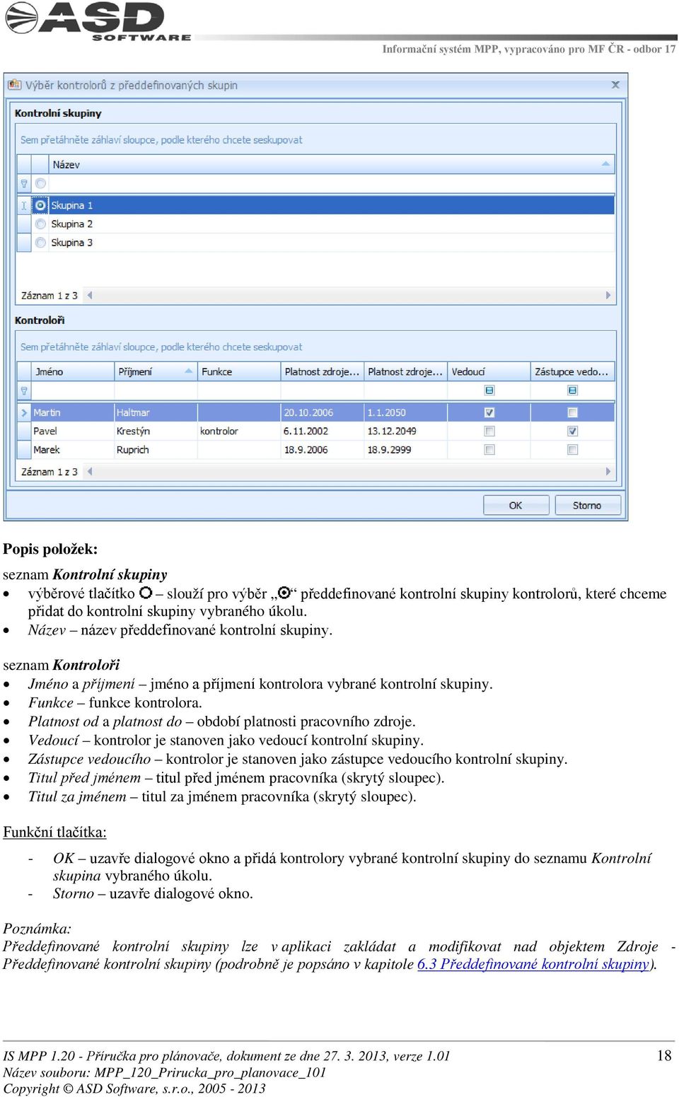 Platnost od a platnost do období platnosti pracovního zdroje. Vedoucí kontrolor je stanoven jako vedoucí kontrolní skupiny.